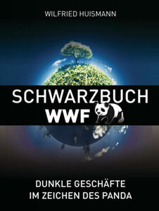 Raffgier überall. Auch der WWF scheint, wie das Schwarzbuch WWF beschreibt, nicht koscher